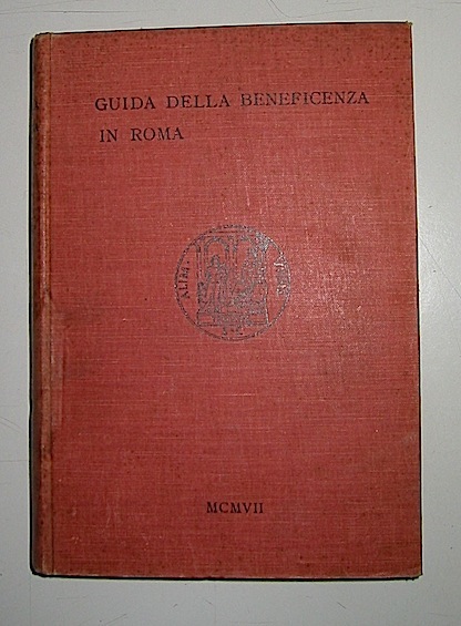 A. (a cura di) De Vito Tommasi Guida della beneficienza a Roma 1907 Roma Tip. dell'Unione